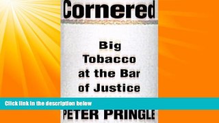 FREE DOWNLOAD  Cornered: Big Tobacco At The Bar Of Justice  FREE BOOOK ONLINE