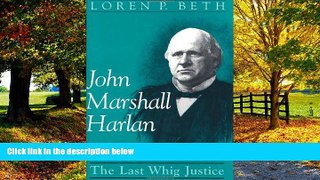 Books to Read  John Marshall Harlan: The Last Whig Justice  Full Ebooks Most Wanted