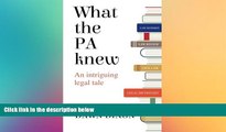 Must Have  What the PA knew: An intriguing legal tale  READ Ebook Full Ebook