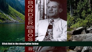 Full Online [PDF]  Border Boss: Manuel B. Bravo and Zapata County (Canseco-Keck History Series)