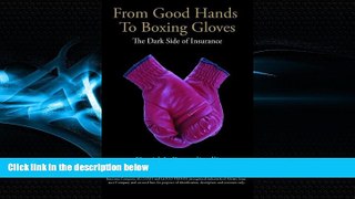 READ book  From Good Hands to Boxing Gloves: The Dark Side of Insurance  FREE BOOOK ONLINE