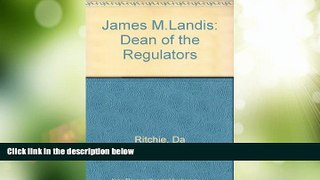 Big Deals  James M. Landis: Dean of the Regulators  Full Read Best Seller