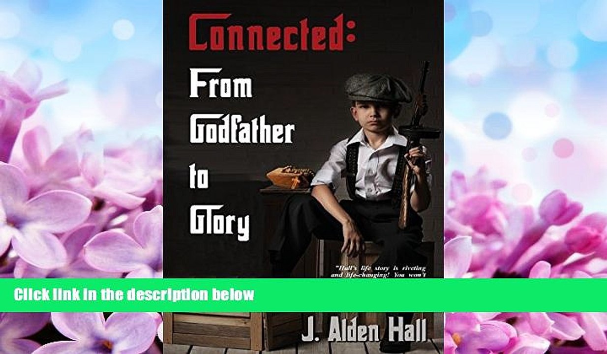 Books to Read  Connected: From Godfather to Glory  Full Ebooks Most Wanted