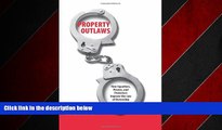READ book  Property Outlaws: How Squatters, Pirates, and Protesters Improve the Law of Ownership