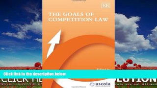 Books to Read  The Goals of Competition Law (ASCOLA Competition Law series)  Full Ebooks Best Seller