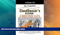 Must Have PDF  CloudDancer s Alaskan Chronicles, Vol. 3: The Tragedies  Full Read Most Wanted
