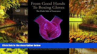 Full [PDF]  From Good Hands to Boxing Gloves: The Dark Side of Insurance  READ Ebook Online