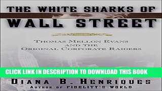 [PDF] The White Sharks of Wall Street: Thomas Mellon Evans and the Original Corporate Raiders