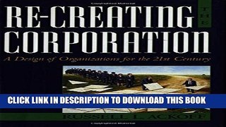 [PDF] Re-Creating the Corporation: A Design of Organizations for the 21st Century Full Online