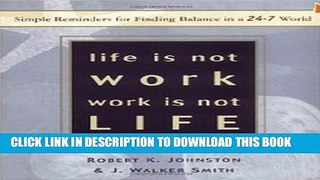 [PDF] Life Is Not Work, Work Is Not Life: Simple Reminders for Finding Balance in a 24-7 World