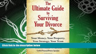 complete  The Ultimate Guide to Surviving Your Divorce: Your Money, Your Property, Your Strategy,