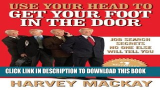 [PDF] Use Your Head to Get Your Foot in the Door: Job Search Secrets No One Else Will Tell You