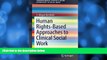 complete  Human Rights-Based Approaches to Clinical Social Work (SpringerBriefs in Rights-Based