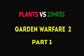 Plants Vs Zombies Garden Warfare 2 Walkthrough Part 1 - Leaf Badge Storyline Campaign