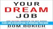[PDF] Your Dream Job: Use Dating Secrets to Get Hired and Build a Career You Love Full Colection