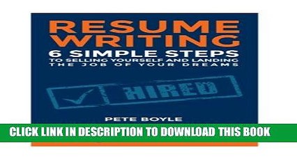 Download Video: [PDF] Resume Writing: 6 Simple Steps to Selling Yourself and Landing the Job of Your Dreams: +Free