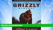 For you Grizzly Almanac: A Fully Illustrated Natural And Cultural History Of America s Great Bear