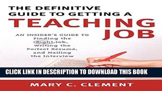 [PDF] The Definitive Guide to Getting a Teaching Job: An Insider s Guide to Finding the Right Job,