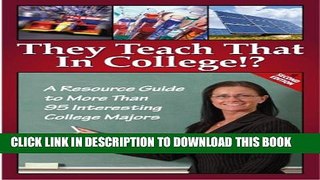 [PDF] They Teach That in College!?: A Resource Guide to More Than 95 Interesting College Majors,