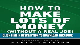 [PDF] How to Make Lots of Money (Without a Real Job) - Escape the 9-to-5 and Take Control of Your