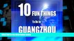 Must Have PDF  TEN FUN THINGS TO DO IN GUANGZHOU  Best Seller Books Most Wanted