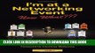 [PDF] I m at a Networking Event--Now What???: A Guide to Getting the Most Out of Any Networking