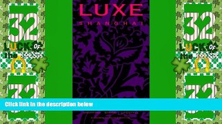 Big Deals  LUXE Shanghai (LUXE City Guides)  Full Read Best Seller