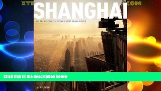 Must Have PDF  Shanghai: The Architecture of China s Great Urban Center  Best Seller Books Best