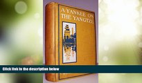 Big Deals  A Yankee on the Yangtze: Being a Narrative of a Journey from Shanghai through the