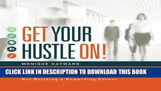 [PDF] Get Your Hustle On!: It s Not Just About Getting a Job, But Building a Rewarding Career