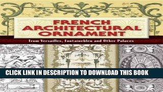 [PDF] French Architectural Ornament: From Versailles, Fontainebleau and Other Palaces (Dover