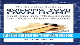 [PDF] The Complete Guide to Building Your Own Home and Saving Thousands on Your New House Full