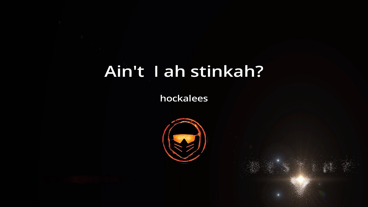 Ain't I ah stinkah?