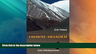 Big Deals  Cologne - Shanghai: Eine Abenteuerreise (sechste Auflage) (German Edition)  Full Read