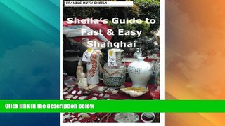 Big Deals  Sheila s Guide to Fast   Easy Shanghai (Sheila s Guides)  Best Seller Books Most Wanted