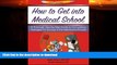 FAVORITE BOOK  How to Get Into Medical School: A Thorough Step-By-Step Guide to Formulating
