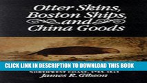 Collection Book Otter Skins, Boston Ships, and China Goods: The Maritime Fur Trade of the