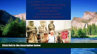 Big Deals  How NOT to Travel South East Asia, Singapore, Brunei, Hong Kong   Australia and Still