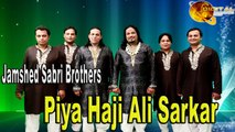 Jamshed Sabri Brothers - Piya Haji Ali Sarkar