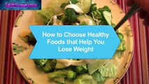 How to Choose Healthy Foods That Help You Lose Weight