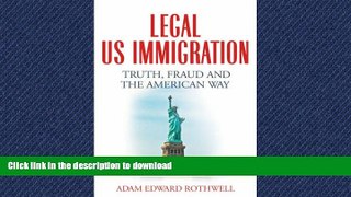 READ THE NEW BOOK LEGAL US IMMIGRATION: Truth, Fraud and the American Way FREE BOOK ONLINE