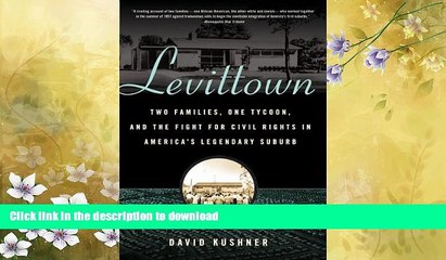 GET PDF  Levittown: Two Families, One Tycoon, and the Fight for Civil Rights in America s