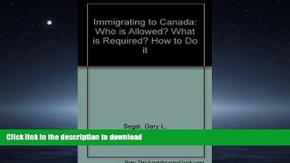 READ THE NEW BOOK Immigrating to Canada: Who is allowed? what is required? how to do it!