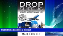 GET PDF  Dropshipping: Advanced Dropshipping Made Easy (Dropshipping, Dropshipping For Beginners,