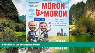 Must Have PDF  Moron to Moron: Two Men, Two Bikes, One Mongolian Misadventure  Full Read Best Seller