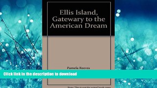 DOWNLOAD Ellis Island, Gatewary to the American Dream FREE BOOK ONLINE