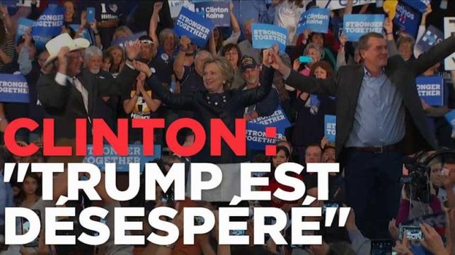 Pour Hillary Clinton, Trump est désespéré