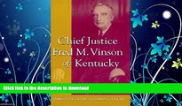 FAVORITE BOOK  Chief Justice Fred M. Vinson of Kentucky: A Political Biography FULL ONLINE