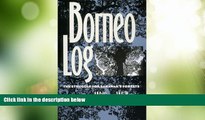 Big Deals  Borneo Log: The Struggle for Sarawak s Forests  Full Read Most Wanted