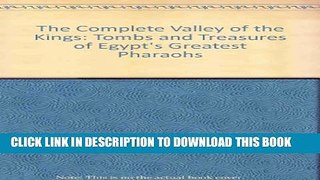 [PDF] The Complete Valley of the Kings: Tombs and Treasures of Egypt s Greatest Pharaohs Full